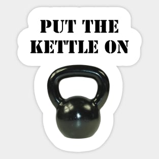 Put The Kettle On Sticker